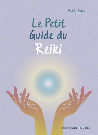 Couverture du livre « Le petit guide du reiki » de Una L. Tudor aux éditions Contre-dires