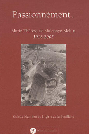 Couverture du livre « Passionnément ; Marie-Thérèse de Maleissye-Melun » de Colette Humbert et Brigitte De La Bouillerie aux éditions Franciscaines