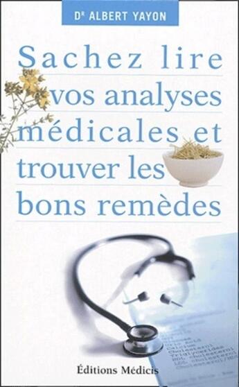 Couverture du livre « Sachez lire vos analyses médicales et trouver les bons remèdes » de Albert Yayon aux éditions Medicis