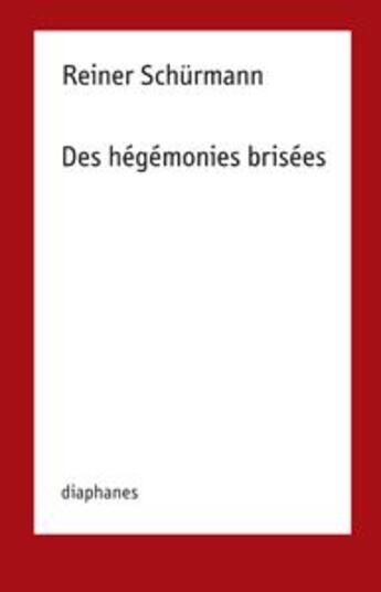 Couverture du livre « Des hégémonies brisées » de Reiner Schurmann aux éditions Diaphanes