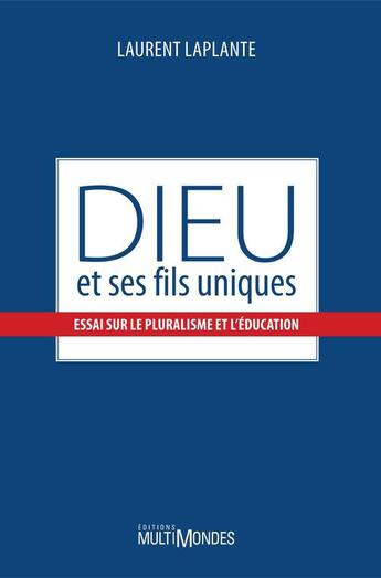 Couverture du livre « Dieu et ses fils uniques ; essai sur le pluralisme et l'éducation » de Laurent Laplante aux éditions Multimondes