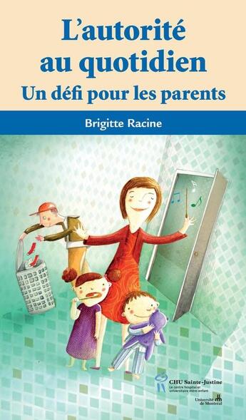 Couverture du livre « L'autorité au quotidien ; un défis pour les parents » de Brigitte Racine aux éditions Editions Du Chu Sainte-justine