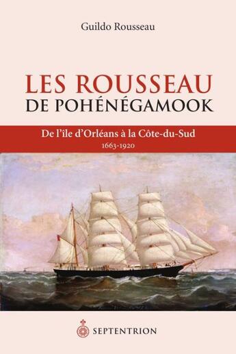 Couverture du livre « Les Rousseau de Pohénégamook ; de l'île d'Orléans à la côte-du-Sud , 1663-1920 » de Guildo Rousseau aux éditions Septentrion