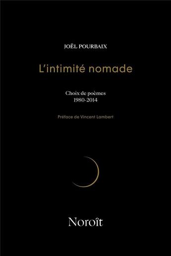 Couverture du livre « L'intimité nomade : choix de poèmes 1980-2014 » de Joel Pourbaix aux éditions Noroit