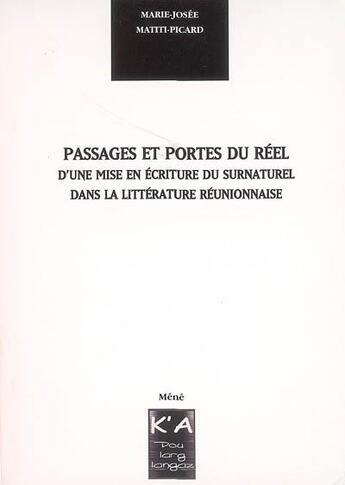 Couverture du livre « Passages et portes du réel ; d'une mise en écriture du surnaturel dans la littérature réunionnaise » de Marie-Josee Matiti-Picard aux éditions K'a