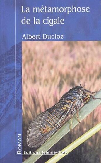Couverture du livre « La métamorphose de la cigale » de Albert Ducloz aux éditions Jeanne D'arc