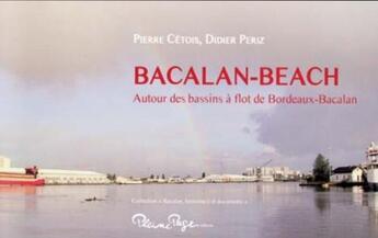 Couverture du livre « Bacalan-Beach ; autour des bassins à flot de Bordeaux-Bacalan » de Cetois et Periz aux éditions Pleine Page