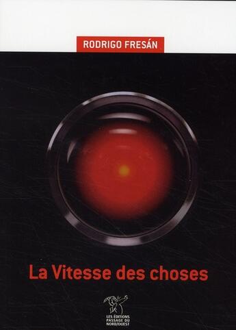 Couverture du livre « La vitesse des choses » de Rodrigo Fresan aux éditions Passage Du Nord Ouest