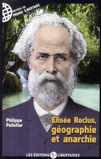 Couverture du livre « Elisée Reclus, géographie et anarchie » de Philippe Pelletier aux éditions Le Monde Libertaire