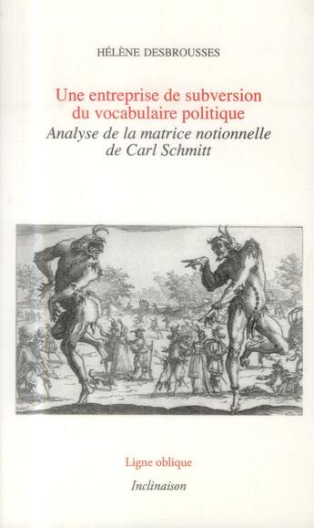 Couverture du livre « Une entreprise de subversion du vocabulaire politique, analyse.. matrice notionnelle de Carl Schmitt » de Desbrousses Helene aux éditions Inclinaison