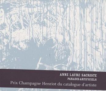 Couverture du livre « Anne-Laure Sacriste ; paradis artificiels » de Anne-Laure Sacriste aux éditions Burozoique