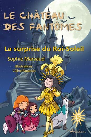 Couverture du livre « Le château des fantômes t.5 ; la surprise du roi soleil » de Sophie Marvaud aux éditions Adabam