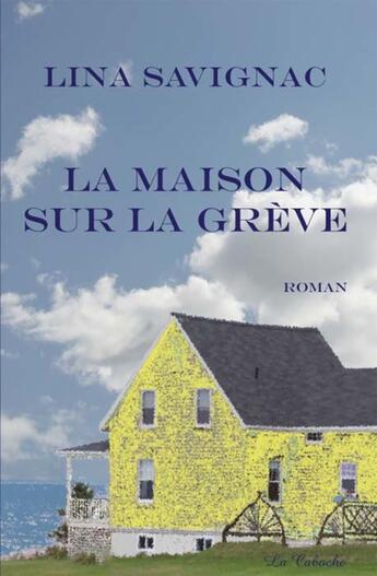 Couverture du livre « La maison sur la grève » de Lina Savignac aux éditions Editions De La Caboche