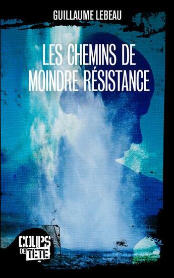 Couverture du livre « Les chemins de moindre résistance » de Guillaume Lebeau aux éditions 400 Coups