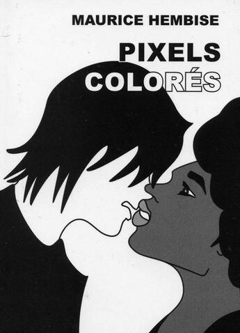 Couverture du livre « Pixels colorés » de Maurice Hembise aux éditions Memogrames