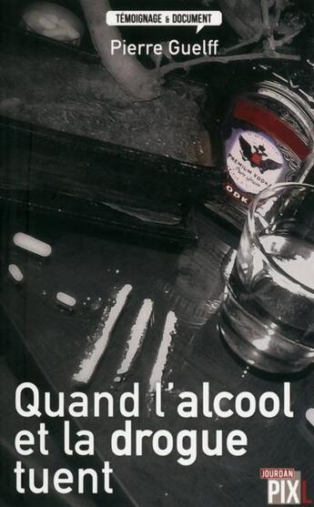 Couverture du livre « Quand l'alcool et la drogue tuent » de Pierre Guelff aux éditions Pixl