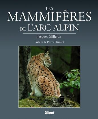 Couverture du livre « Les mamifères de l'arc alpin » de Jacques Gillieron aux éditions Glenat