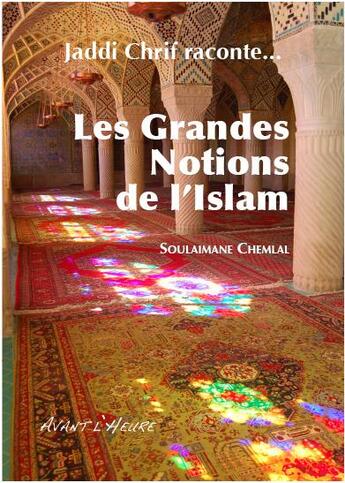 Couverture du livre « Jaddi Chrif raconte... les grandes notions de l'Islam » de Soulaimane Chemlal aux éditions Avant L'heure