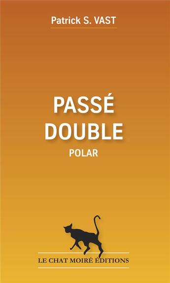 Couverture du livre « Passé double » de Patrick S. Vast aux éditions Le Chat Moire