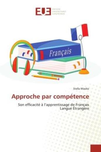 Couverture du livre « Approche par competence - son efficacite a l'apprentissage de francais langue etrangere » de Wasike Stella aux éditions Editions Universitaires Europeennes