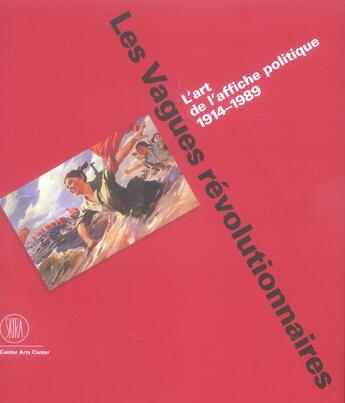 Couverture du livre « Vagues revolutionnaires (les) - art de l'affiche politique 1914-1989 » de Jeffrey Schnapp aux éditions Skira