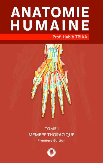 Couverture du livre « Anatomie du membre thoracique » de Prof. Habib Triaa aux éditions Editions Adam