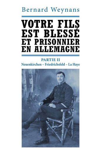 Couverture du livre « Votre fils est blessé et prisonnier en Allemagne partie II ; neuenkirchen - friedrichsfeld - la Haye » de Weynans Bernard aux éditions Librinova