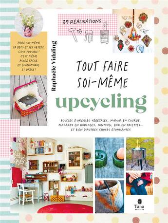 Couverture du livre « Tout faire soi-même : Upcycling » de Raphaele Vidaling aux éditions Tana