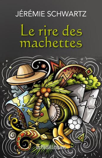 Couverture du livre « Le rire des machettes » de Schwartz Jeremie aux éditions Presses Litteraires