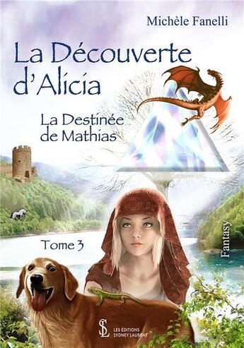 Couverture du livre « La decouverte d alicia la destinee de mathias tome 3 » de Michele Fanelli aux éditions Sydney Laurent