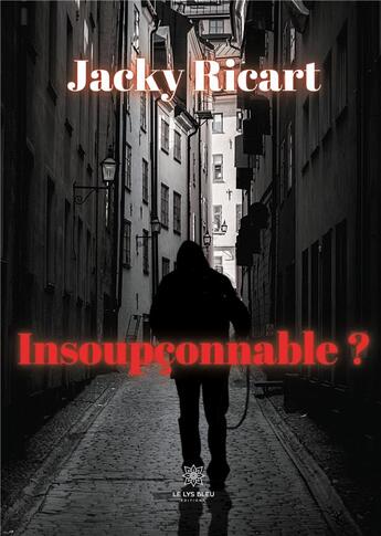 Couverture du livre « Insoupçonnable » de Jacky Ricart aux éditions Le Lys Bleu