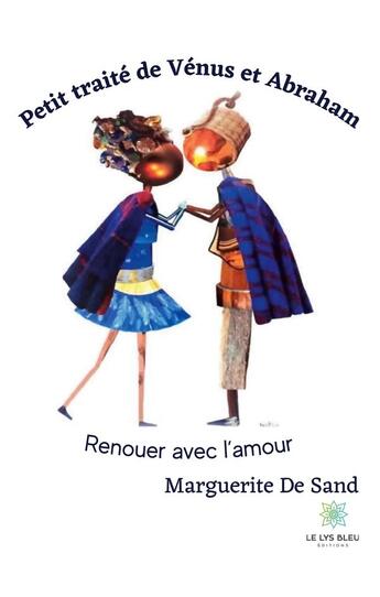 Couverture du livre « Petit traité de Vénus et Abraham : renouer avec l'amour » de Marguerite De Sand aux éditions Le Lys Bleu