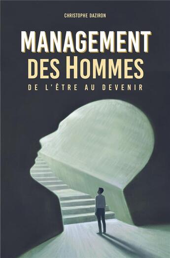 Couverture du livre « Management des hommes : De l'être au devenir » de Christophe Daziron aux éditions Librinova