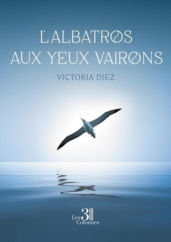 Couverture du livre « L'albatros aux yeux vairons » de Victoria Diez aux éditions Les Trois Colonnes