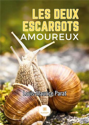 Couverture du livre « Les deux escargots amoureux » de Parat Louis-Maurice aux éditions Le Lys Bleu