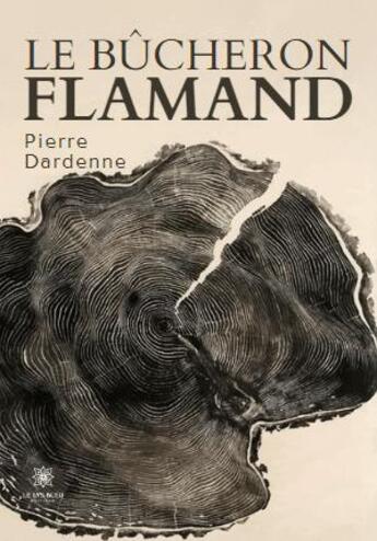 Couverture du livre « Le bûcheron flamand » de Dardenne Pierre aux éditions Le Lys Bleu