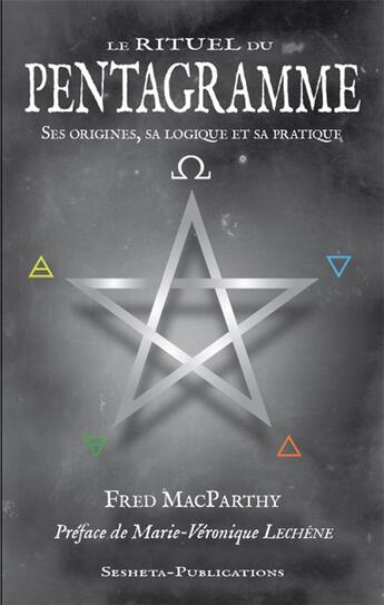 Couverture du livre « Le rituel du pentagramme, ses origines, sa logique et sa pratique. » de Macparthy Fred aux éditions Sesheta