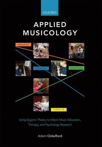 Couverture du livre « Applied Musicology: Using Zygonic Theory to Inform Music Education, Th » de Ockelford Adam aux éditions Editions Racine