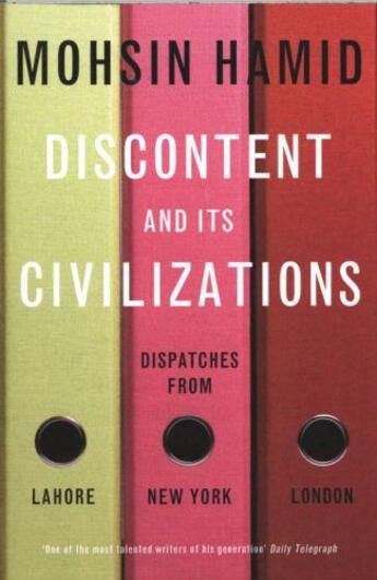 Couverture du livre « DISCONTENT AND ITS CIVILIZATIONS - DISPATCHES FROM LAHORE, NEW YORK AND LONDON » de Mohsin Hamid aux éditions Hamish Hamilton