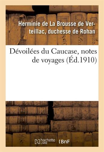 Couverture du livre « Devoilees du caucase, notes de voyages » de Rohan H D L B D V. aux éditions Hachette Bnf