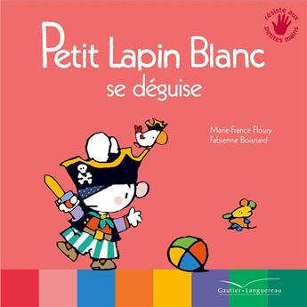 Couverture du livre « PETIT LAPIN BLANC : Petit Lapin Blanc : se déguise » de Marie-France Floury et Fabienne Boisnard aux éditions Gautier Languereau