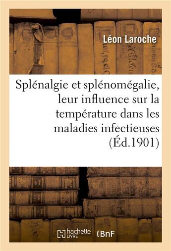 Couverture du livre « Splenalgie et splenomegalie, leur influence sur la temperature dans les maladies infectieuses » de Laroche Leon aux éditions Hachette Bnf