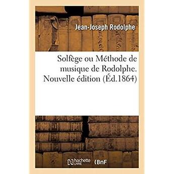 Couverture du livre « Solfege ou methode de musique de rodolphe - nouvelle edition revue, corrigee avec les lecons trop ha » de Rodolphe Jean-Joseph aux éditions Hachette Bnf