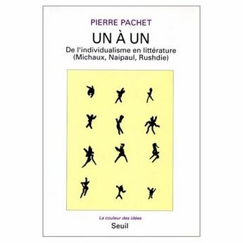 Couverture du livre « Un à un ; de l'individualisme en littérature (Michaux , Naipaul , Rushdie) » de Pierre Pachet aux éditions Seuil
