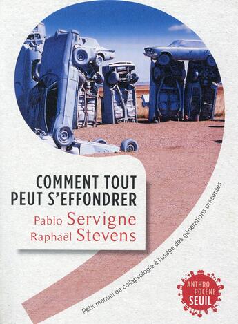 Couverture du livre « Comment tout peut s'effondrer ; petit manuel de collapsologie à l'usage des générations présentes » de Pablo Servigne et Raphael Stevens aux éditions Seuil