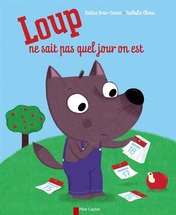 Couverture du livre « Loup ne sait pas quel jour on est » de Brun Cosme Nadine et Nathalie Choux aux éditions Pere Castor