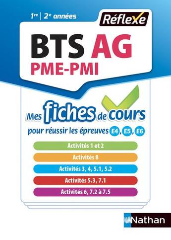 Couverture du livre « FICHES REFLEXES t.6 ; BTS AG ; PME-PMI ; mes fiches de cours pour réussir les épreuves E4 ; E5 ; E6 ; 1re ; 2e années (édition 2018) » de  aux éditions Nathan