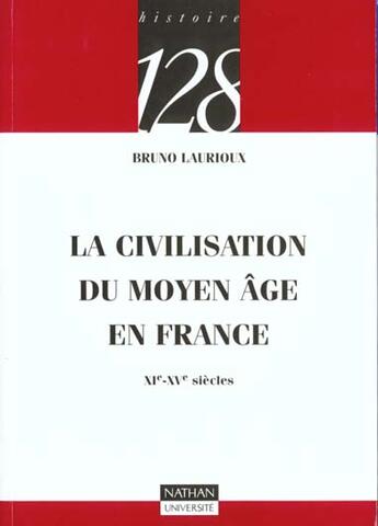 Couverture du livre « La Civilisation Du Moyen-Age En France ; Xi-Xve Siecle » de Bruno Laurioux aux éditions Nathan