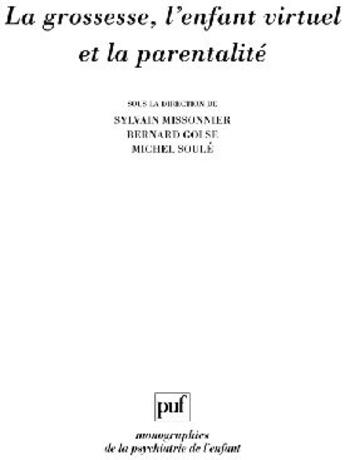 Couverture du livre « La grossesse, l'enfant virtuel et la parentalité » de Bernard Golse et Michel Soule et Sylvain Missonnier aux éditions Puf