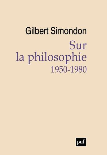Couverture du livre « Sur la philosophie (1950-1980) » de Gilbert Simondon aux éditions Puf